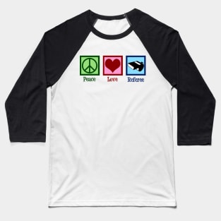 Peace Love Referee Baseball T-Shirt